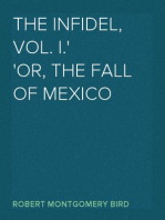 The Infidel, Vol. I.
or, the Fall of Mexico