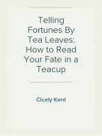 Telling Fortunes By Tea Leaves: How to Read Your Fate in a Teacup