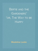 Bertie and the Gardeners
or, The Way to be Happy