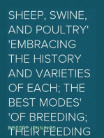Sheep, Swine, and Poultry
Embracing the History and Varieties of Each; The Best Modes
of Breeding; Their Feeding and Management; Together with
etc.
