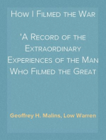 How I Filmed the War
A Record of the Extraordinary Experiences of the Man Who Filmed the Great Somme Battles, etc.