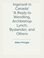 Ingersoll in Canada
A Reply to Wendling, Archbishop Lynch, Bystander; and Others