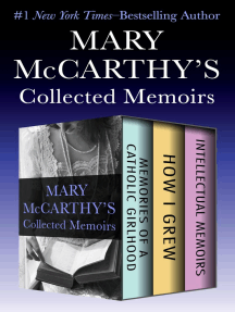 Mary McCarthy's Collected Memoirs: Memories of a Catholic Girlhood, How I Grew, and Intellectual Memoirs