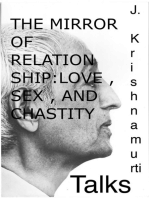 The Mirror of Relationship , Love , Sex , and Chastity: A selection of passages from the teachings of J Krishnamurti.