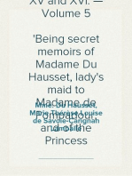 Memoirs of the Courts of Louis XV and XVI. — Volume 5
Being secret memoirs of Madame Du Hausset, lady's maid to Madame de Pompadour, and of the Princess Lamballe