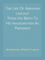 The Life Of Abraham Lincoln
From His Birth To His Inauguration As President