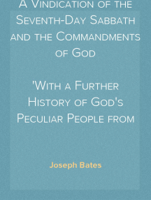 Read A Vindication Of The Seventh Day Sabbath And The Commandments Of God With A Further History Of God S Peculiar People From 1847 1848 Online By Joseph Bates Books