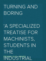 Turning and Boring
A specialized treatise for machinists, students in the industrial and engineering schools, and apprentices, on turning and boring methods, etc.