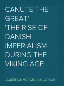 Canute The Great, 995-1035, And The Rise Of Danish Imperialism During The  Viking Age: 9781163245187: Larson, Laurence Marcellus: Books 