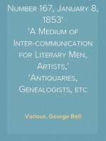 Notes and Queries, Number 167, January 8, 1853
A Medium of Inter-communication for Literary Men, Artists,
Antiquaries, Genealogists, etc