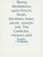 The Patriarchs
Being Meditations upon Enoch, Noah, Abraham, Isaac, Jacob, Joseph, Job; The Canticles, Heaven and Earth.