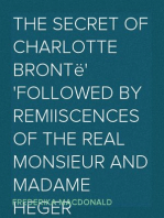 The Secret of Charlotte Brontë
Followed by Remiiscences of the real Monsieur and Madame Heger