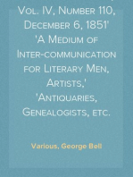 Notes and Queries, Vol. IV, Number 110, December 6, 1851
A Medium of Inter-communication for Literary Men, Artists,
Antiquaries, Genealogists, etc.