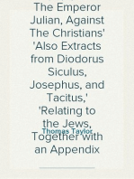 Arguments Of Celsus, Porphyry, And The Emperor Julian, Against The Christians
Also Extracts from Diodorus Siculus, Josephus, and Tacitus,
Relating to the Jews, Together with an Appendix