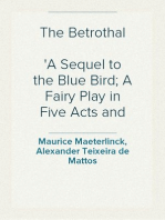 The Betrothal
A Sequel to the Blue Bird; A Fairy Play in Five Acts and Eleven Scenes