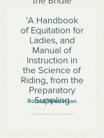 The Barb and the Bridle
A Handbook of Equitation for Ladies, and Manual of Instruction in the Science of Riding, from the Preparatory Suppling Exercises