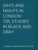 Days and Nights in London
or, Studies in Black and Gray