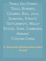 Where the Strange Trails Go Down
Sulu, Borneo, Celebes, Bali, Java, Sumatra, Straits
Settlements, Malay States, Siam, Cambodia, Annam,
Cochin-China