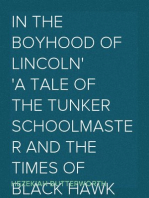 In The Boyhood of Lincoln
A Tale of the Tunker Schoolmaster and the Times of Black Hawk