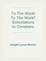 To The Work! To The Work!
Exhortations to Christians