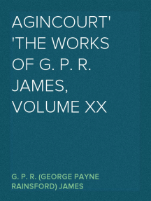Agincourt
The Works of G. P. R. James, Volume XX