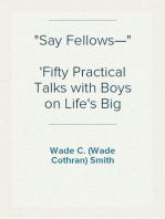 "Say Fellows—"
Fifty Practical Talks with Boys on Life's Big Issues