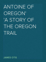 Antoine of Oregon
A Story of the Oregon Trail