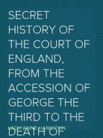 Secret History of the Court of England, from the Accession of George the Third to the Death of George the Fourth, Volume I (of 2)
Including, Among Other Important Matters, Full Particulars of the Mysterious Death of the Princess Charlotte