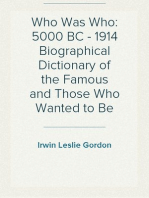 Who Was Who: 5000 BC - 1914 Biographical Dictionary of the Famous and Those Who Wanted to Be