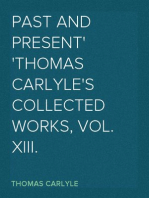 Past and Present
Thomas Carlyle's Collected Works, Vol. XIII.