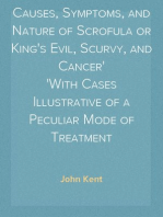 Observations on the Causes, Symptoms, and Nature of Scrofula or King's Evil, Scurvy, and Cancer
With Cases Illustrative of a Peculiar Mode of Treatment
