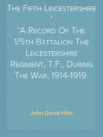 The Fifth Leicestershire
A Record Of The 1/5th Battalion The Leicestershire Regiment, T.F., During The War, 1914-1919.