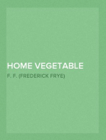 Home Vegetable Gardening
A Complete and Practical Guide to the Planting and Care of All Vegetables, Fruits and Berries Worth Growing for Home Use