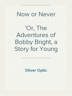 Now or Never
Or, The Adventures of Bobby Bright, a Story for Young Folks