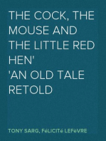The Cock, The Mouse and the Little Red Hen
an old tale retold