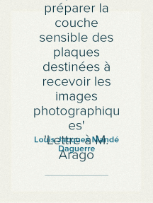 Nouveau moyen de préparer la couche sensible des plaques destinées à recevoir les images photographiques
Lettre à M. Arago
