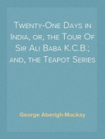 Twenty-One Days in India, or, the Tour Of Sir Ali Baba K.C.B.; and, the Teapot Series