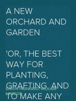 A New Orchard And Garden
or, The best way for planting, grafting, and to make any
ground good, for a rich Orchard