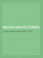 Mountain Pictures, and other poems
Part 2 From Volume II of The Works of John Greenleaf Whittier