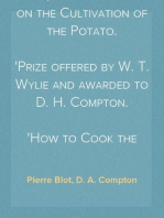 The $100 Prize Essay on the Cultivation of the Potato.
Prize offered by W. T. Wylie and awarded to D. H. Compton.
How to Cook the Potato, Furnished by Prof. Blot.