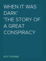 When It Was Dark
The Story of a Great Conspiracy