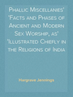 Phallic Miscellanies
Facts and Phases of Ancient and Modern Sex Worship, as
Illustrated Chiefly in the Religions of India