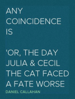 Any Coincidence Is
Or, The Day Julia & Cecil the Cat Faced a Fate Worse Than Death
