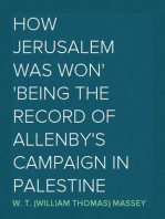 How Jerusalem Was Won
Being the Record of Allenby's Campaign in Palestine