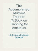 The Accomplished Muskrat Trapper
A Book on Trapping for Amateurs