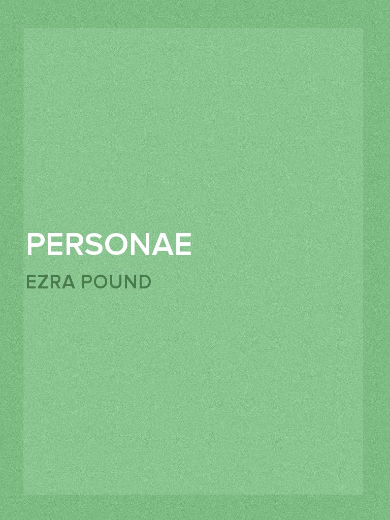 Personae by Ezra Pound - Book - Read Online