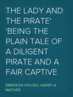 The Lady and the Pirate
Being the Plain Tale of a Diligent Pirate and a Fair Captive