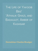 The Life of Yakoob Beg
Athalik Ghazi, and Badaulet; Ameer of Kashgar