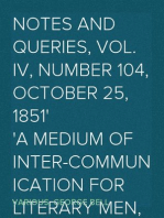 Notes and Queries, Vol. IV, Number 104, October 25, 1851
A Medium of Inter-communication for Literary Men, Artists,
Antiquaries, Genealogists, etc.