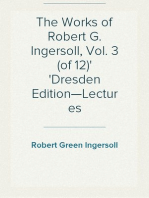 The Works of Robert G. Ingersoll, Vol. 3 (of 12)
Dresden Edition—Lectures